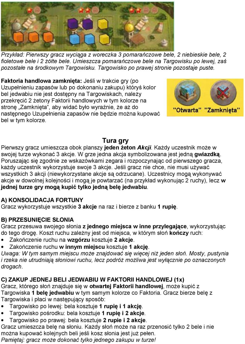 Faktoria handlowa zamknie ta: Jes li w trakcie gry (po Uzupeńnieniu zapaso w lub po dokonaniu zakupu) kto rys kolor bel jedwabiu nie jest dost pny na Targowiskach, nalez y przekr cic 2 z etony