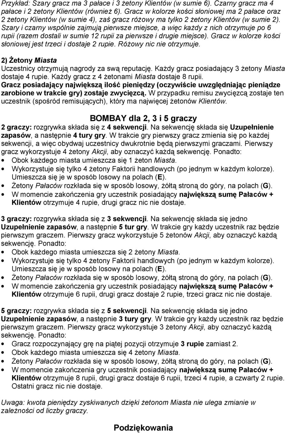 Szary i czarny wspo lnie zajmuja pierwsze miejsce, a wie c kaz dy z nich otrzymuje po 6 rupii (razem dostali w sumie 12 rupii za pierwsze i drugie miejsce).