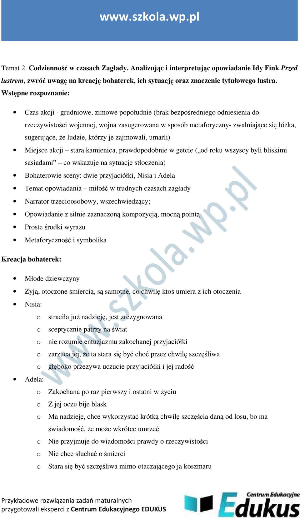 sugerujące, że ludzie, którzy je zajmowali, umarli) Miejsce akcji stara kamienica, prawdopodobnie w getcie ( od roku wszyscy byli bliskimi sąsiadami co wskazuje na sytuację stłoczenia) Bohaterowie