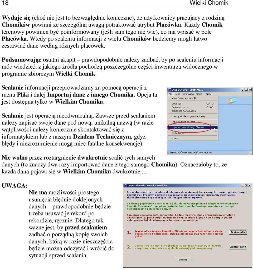 Wtedy po scaleniu informacji z wielu Chomików będziemy mogli łatwo zestawiać dane według różnych placówek.