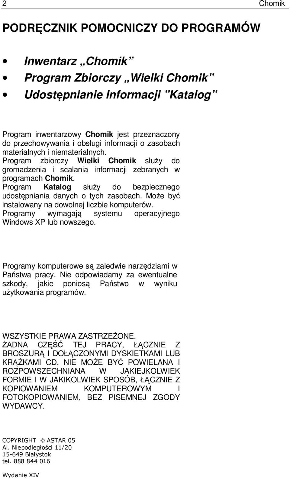 Program Katalog służy do bezpiecznego udostępniania danych o tych zasobach. Może być instalowany na dowolnej liczbie komputerów. Programy wymagają systemu operacyjnego Windows XP lub nowszego.