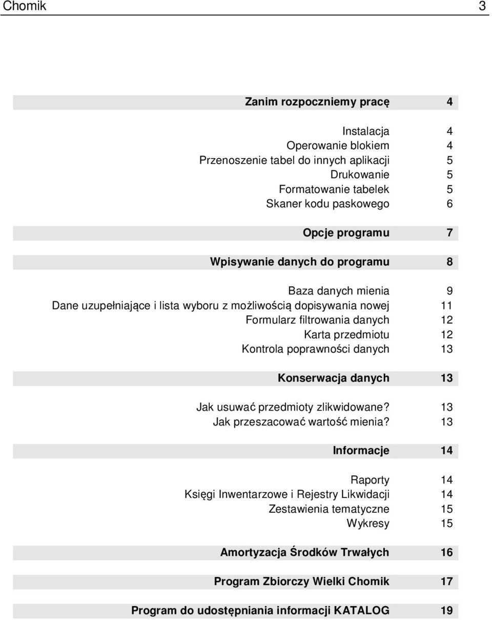 przedmiotu 12 Kontrola poprawności danych 13 Konserwacja danych 13 Jak usuwać przedmioty zlikwidowane? 13 Jak przeszacować wartość mienia?