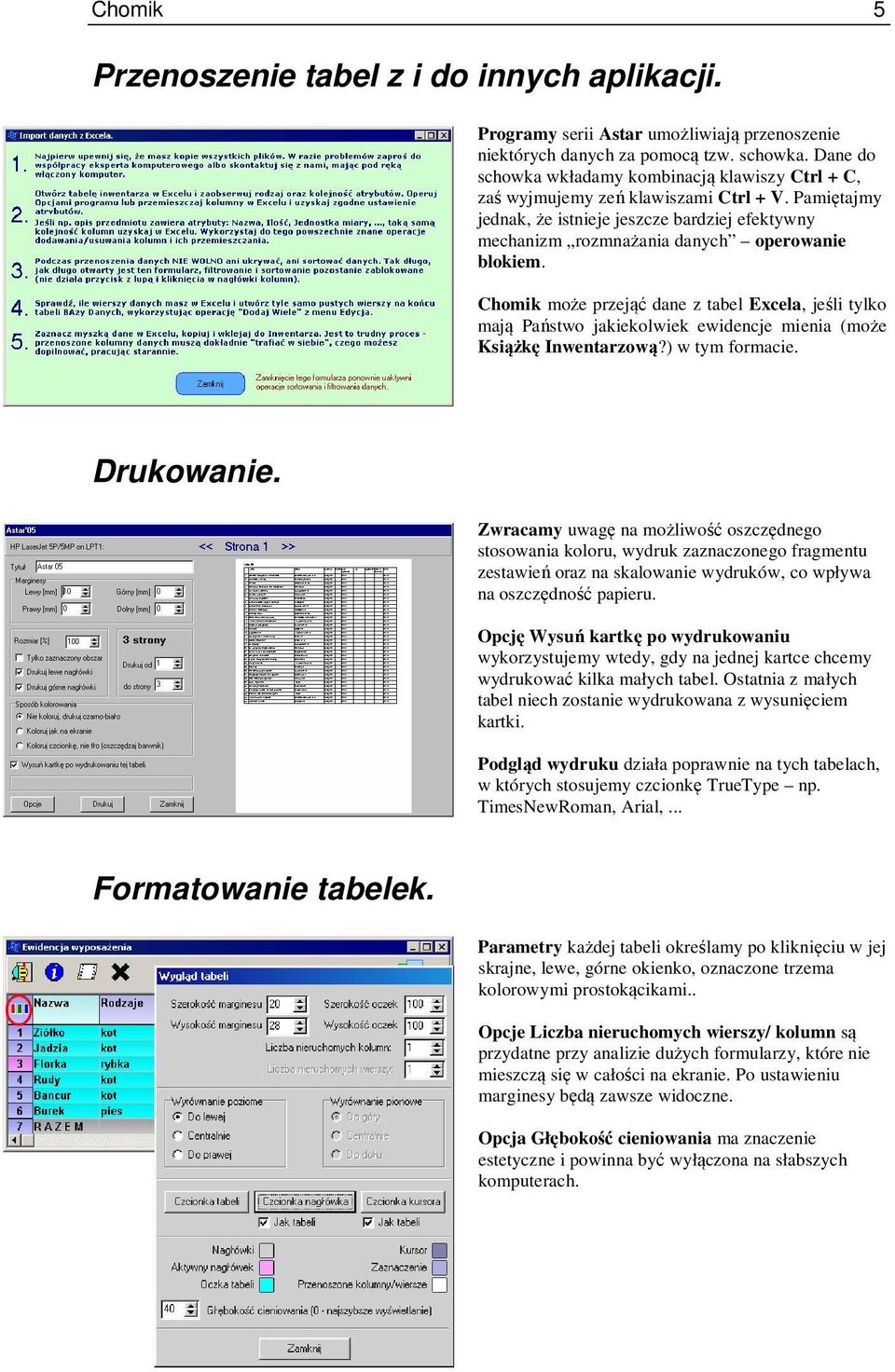 Chomik może przejąć dane z tabel Excela, jeśli tylko mają Państwo jakiekolwiek ewidencje mienia (może Książkę Inwentarzową?) w tym formacie. Drukowanie.