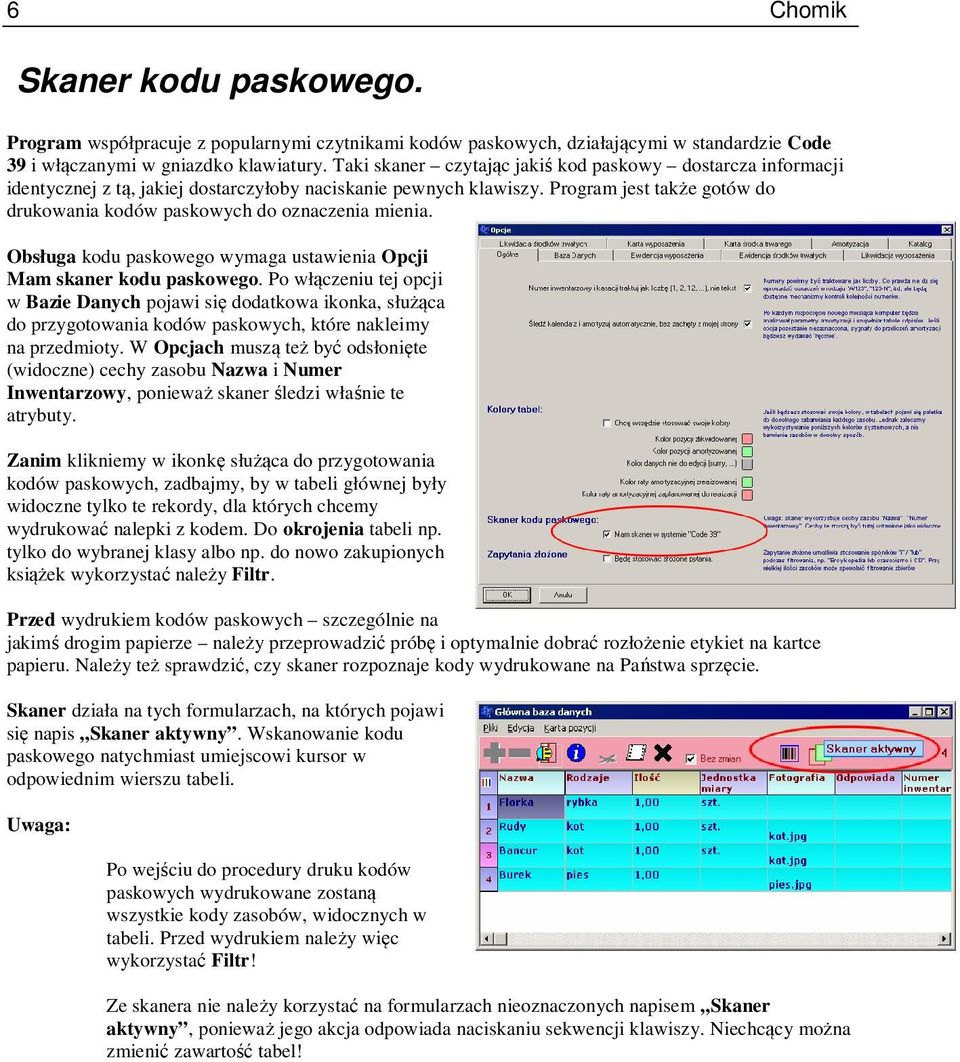 Program jest także gotów do drukowania kodów paskowych do oznaczenia mienia. Obsługa kodu paskowego wymaga ustawienia Opcji Mam skaner kodu paskowego.