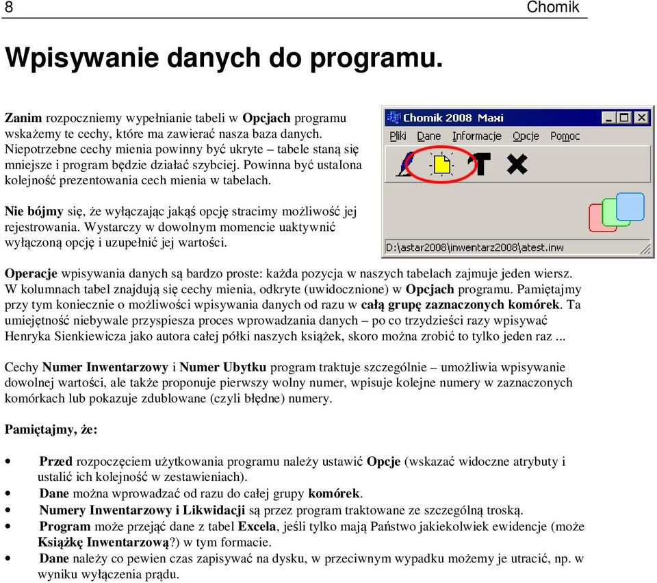 Nie bójmy się, że wyłączając jakąś opcję stracimy możliwość jej rejestrowania. Wystarczy w dowolnym momencie uaktywnić wyłączoną opcję i uzupełnić jej wartości.