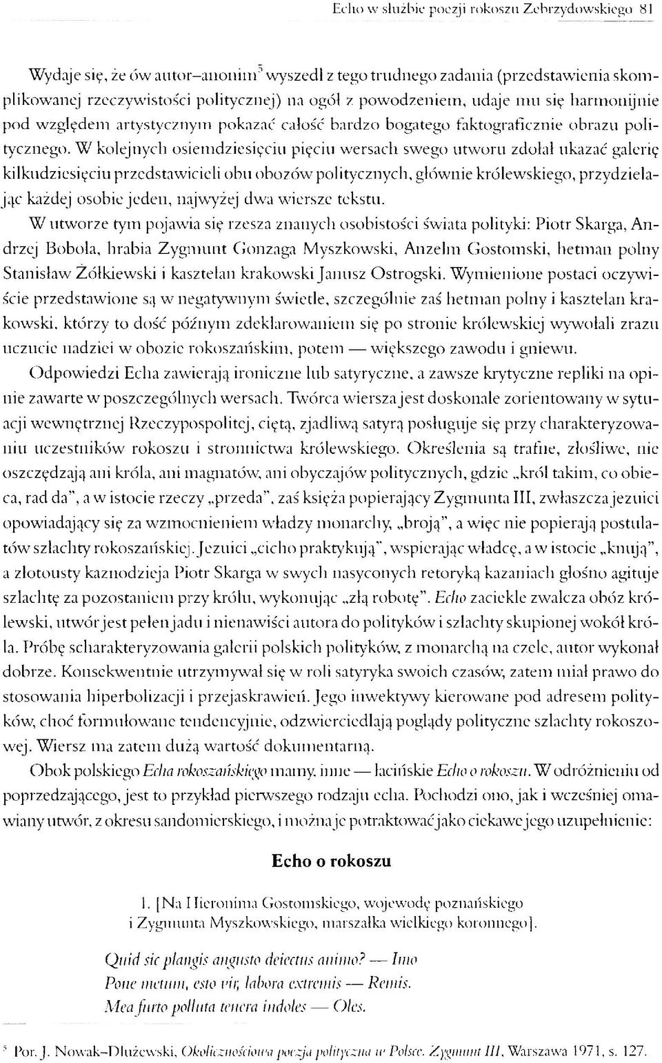 W kolejnych osiemdziesięciu pięciu wersach swego utworu zdołał ukazać galerię kilkudziesięciu przedstawicieli obu obozów politycznych, głównie królewskiego, przydzielając każdej osobie jeden,