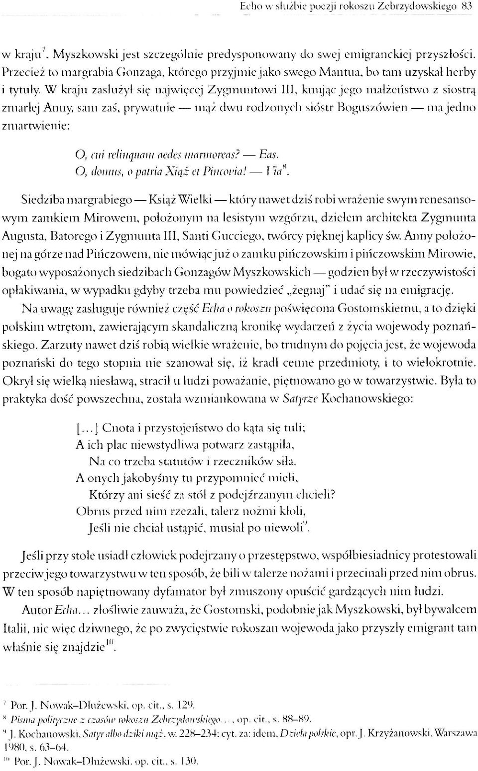 W kraju zasłużył się najwięcej Zygmuntowi III, knując jego małżeństwo z siostrą zmarłej Anny, sam zaś, prywatnie mąż dwu rodzonych sióstr Boguszówien ma jedno zmartwienie: O, cni rcliiujiiaii!