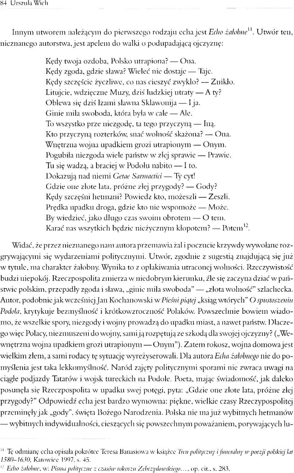 Kędy szczęście życzliwe, co nas cieszyć zwykło? Znikło. Litujcie, wdzięczne Muzy, dziś ludzkiej utraty A ty? Oblewa się dziś Izami sławna Sklawonija I ja. Ginie miła swoboda, która była w cale Ale.