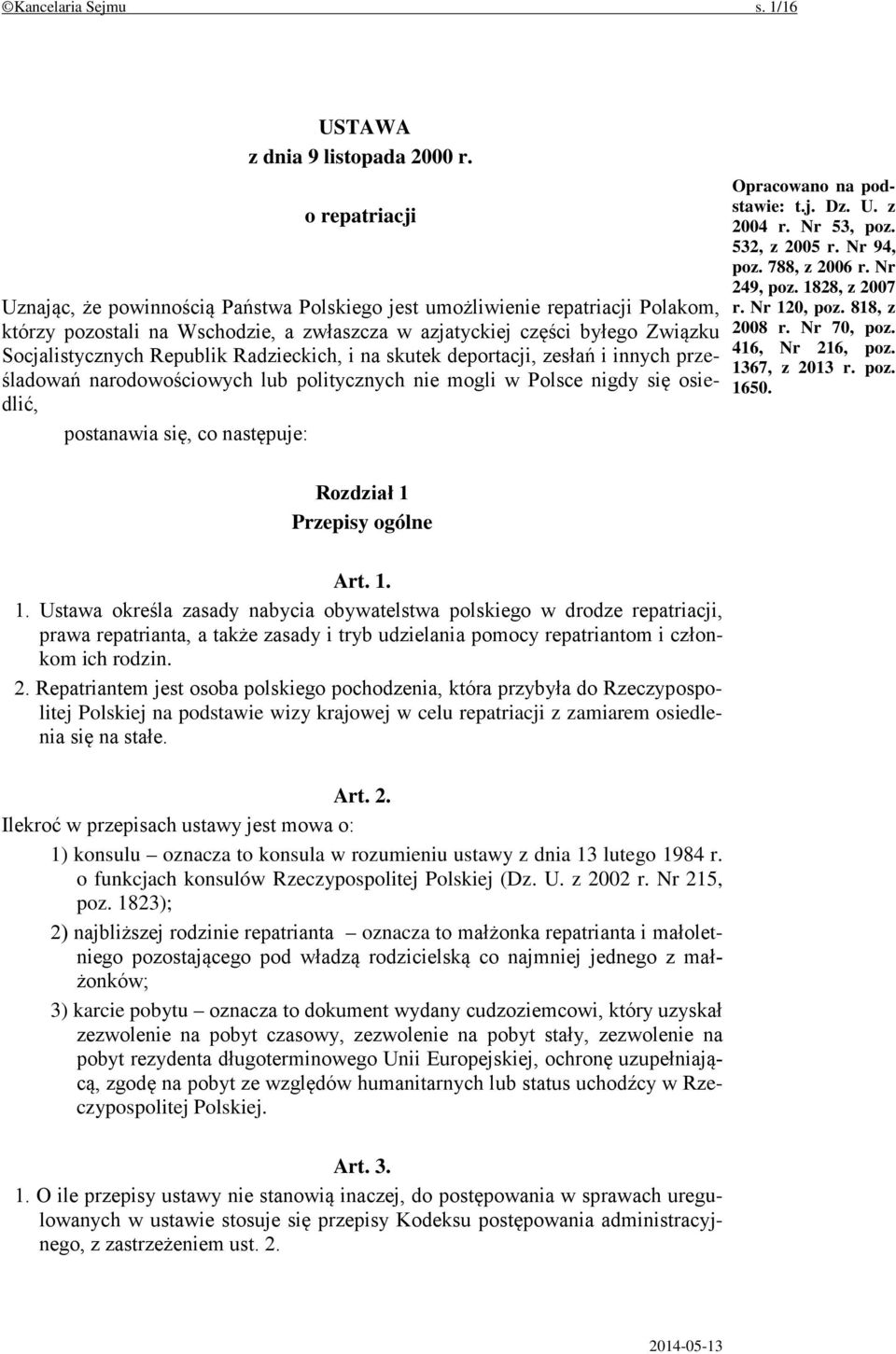 Radzieckich, i na skutek deportacji, zesłań i innych prześladowań narodowościowych lub politycznych nie mogli w Polsce nigdy się osiedlić, postanawia się, co następuje: Opracowano na podstawie: t.j. Dz.