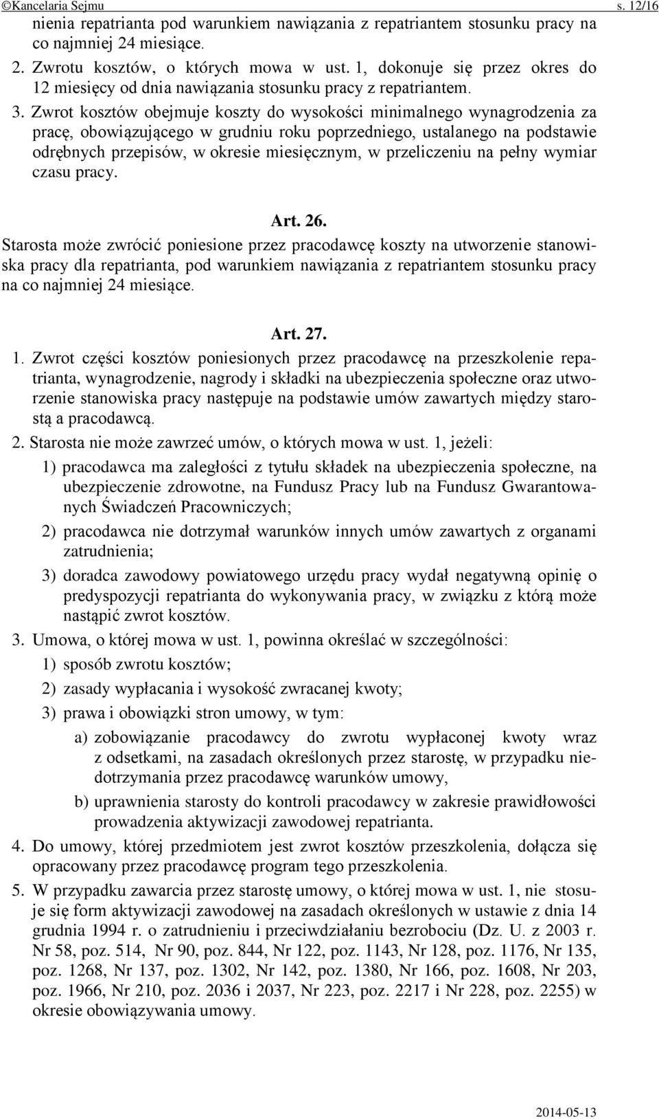 Zwrot kosztów obejmuje koszty do wysokości minimalnego wynagrodzenia za pracę, obowiązującego w grudniu roku poprzedniego, ustalanego na podstawie odrębnych przepisów, w okresie miesięcznym, w