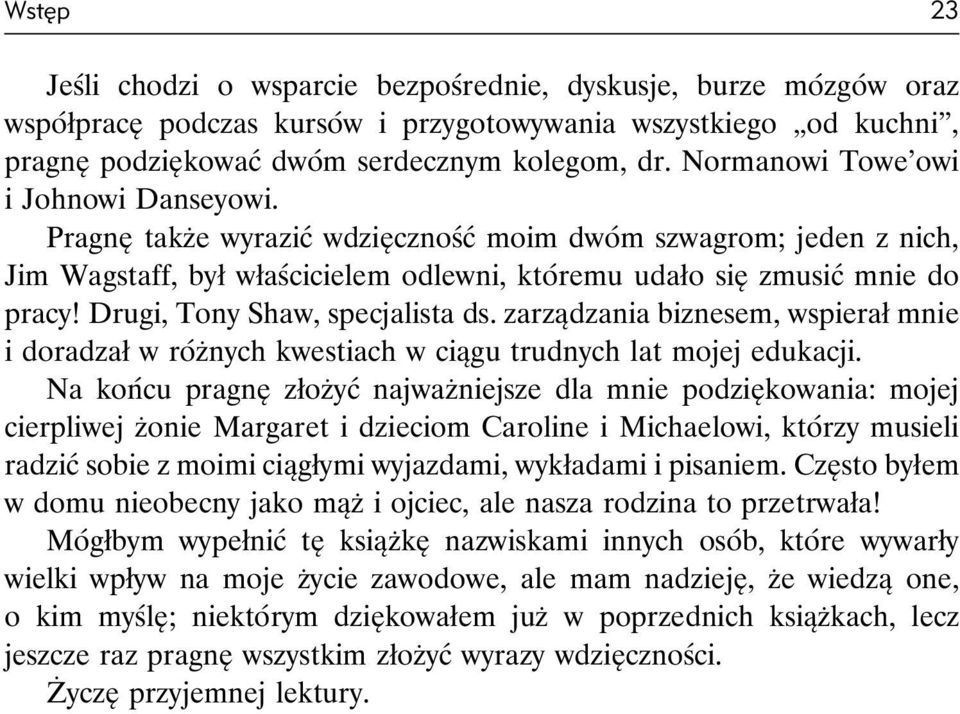 Drugi, Tony Shaw, specjalista ds. zarządzania biznesem, wspierał mnie i doradzał w różnych kwestiach w ciągu trudnych lat mojej edukacji.