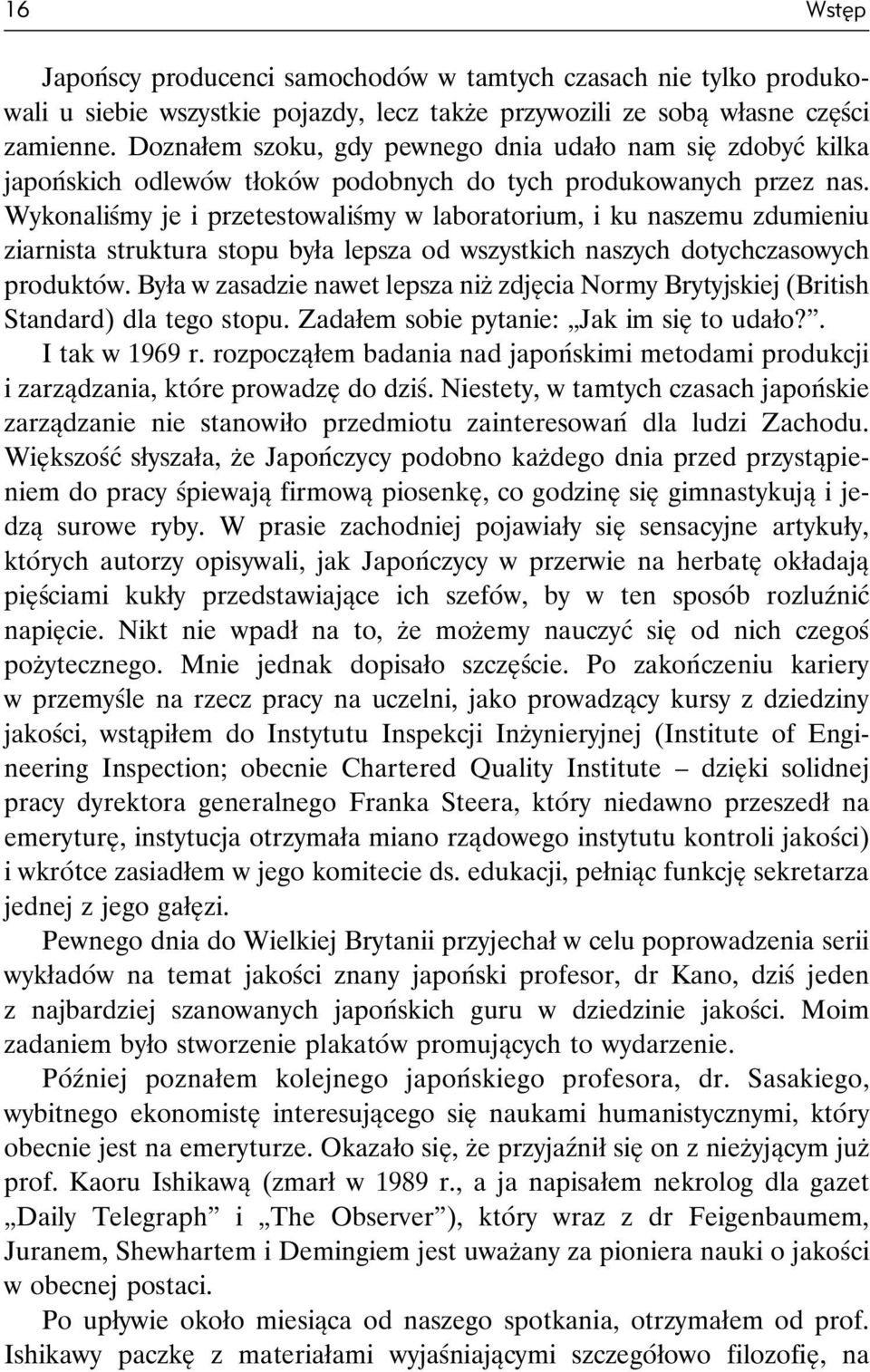 Wykonaliśmy je i przetestowaliśmy w laboratorium, i ku naszemu zdumieniu ziarnista struktura stopu była lepsza od wszystkich naszych dotychczasowych produktów.