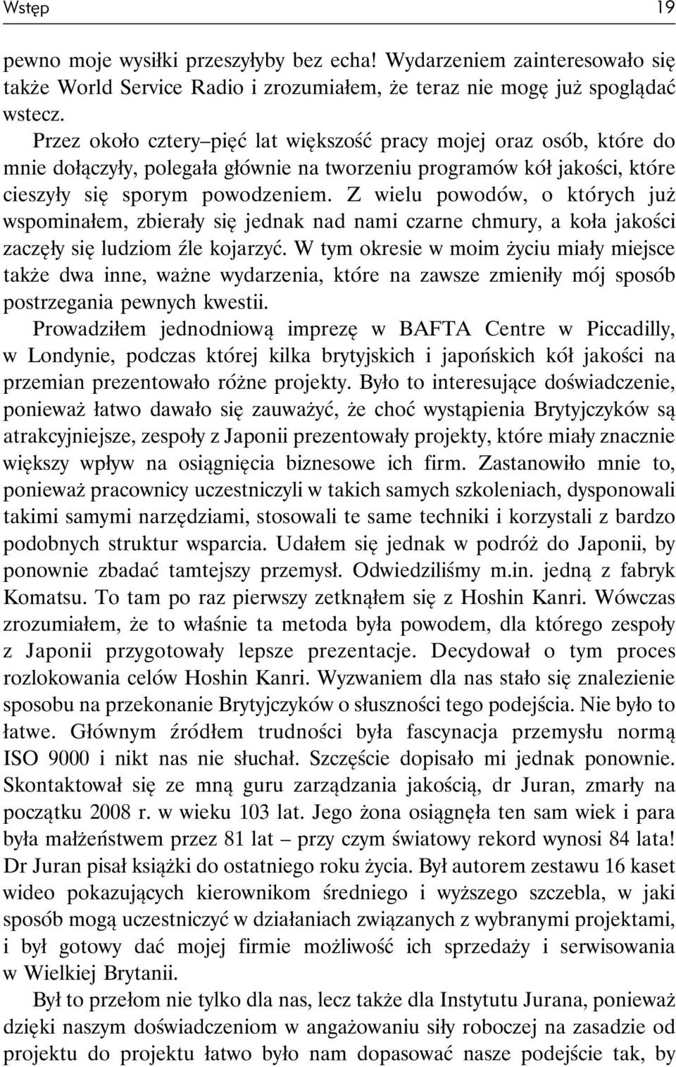 Z wielu powodów, o których już wspominałem, zbierały się jednak nad nami czarne chmury, a koła jakości zaczęły się ludziom źle kojarzyć.