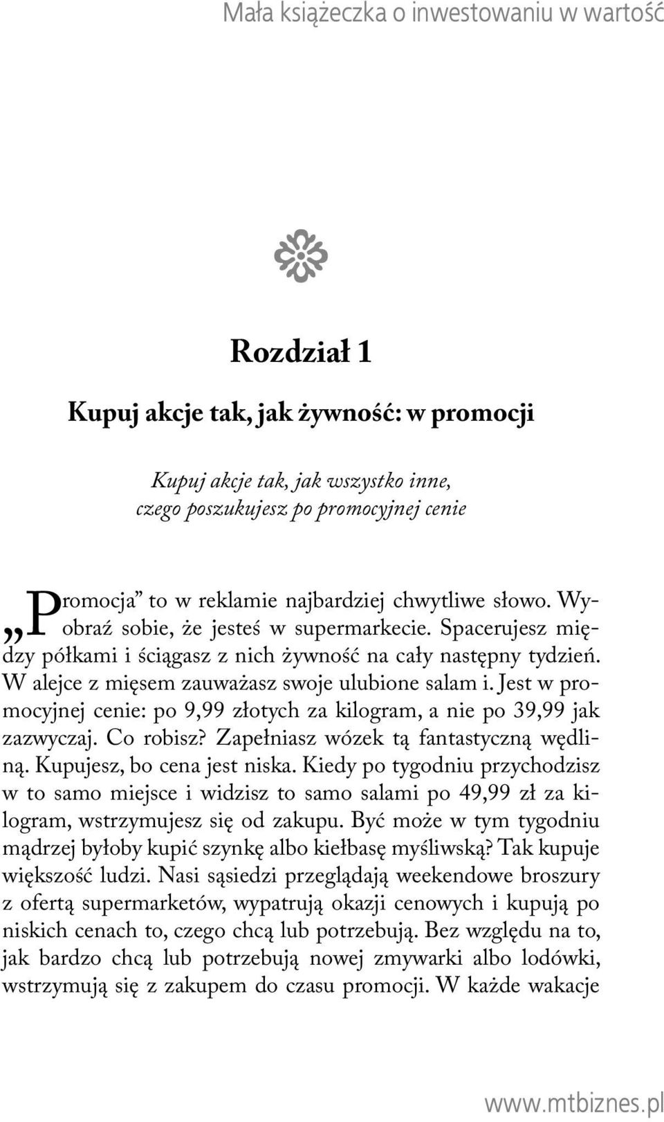 Jest w promocyjnej cenie: po 9,99 złotych za kilogram, a nie po 39,99 jak zazwyczaj. Co robisz? Zapełniasz wózek tą fantastyczną wędliną. Kupujesz, bo cena jest niska.