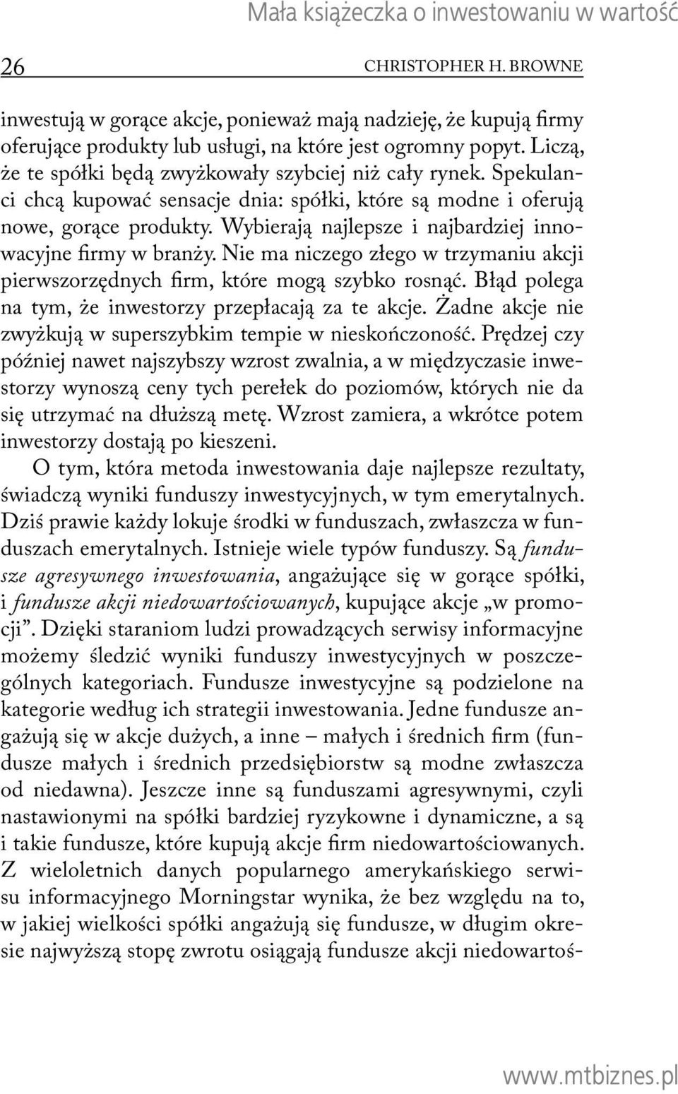 Wybierają najlepsze i najbardziej innowacyjne firmy w branży. Nie ma niczego złego w trzymaniu akcji pierwszorzędnych firm, które mogą szybko rosnąć.