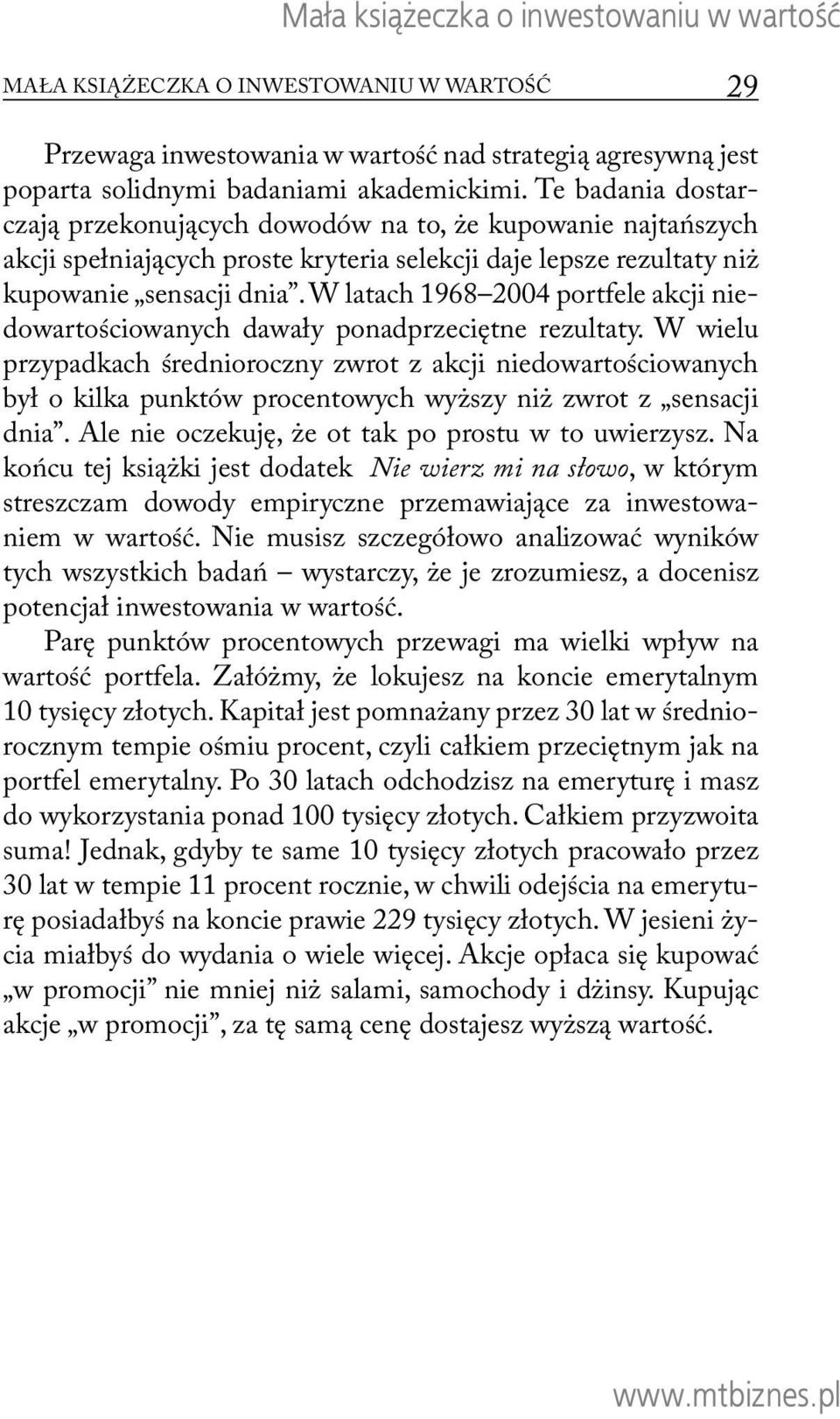 W latach 1968 2004 portfele akcji niedowartościowanych dawały ponadprzeciętne rezultaty.