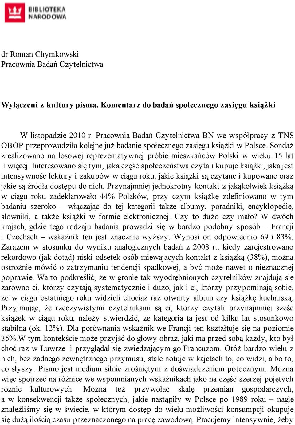 Sondaż zrealizowano na losowej reprezentatywnej próbie mieszkańców Polski w wieku 15 lat i więcej.