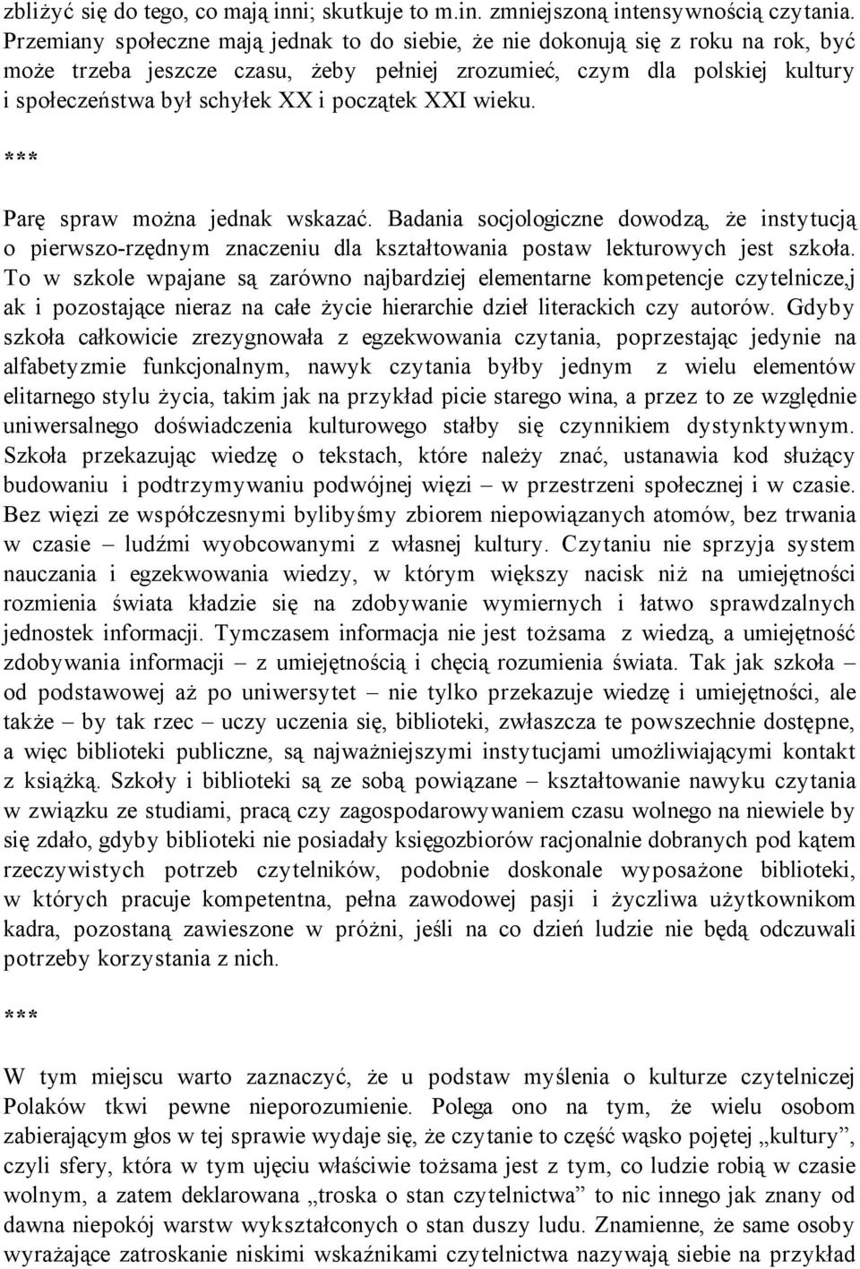 początek XXI wieku. Parę spraw można jednak wskazać. Badania socjologiczne dowodzą, że instytucją o pierwszo-rzędnym znaczeniu dla kształtowania postaw lekturowych jest szkoła.