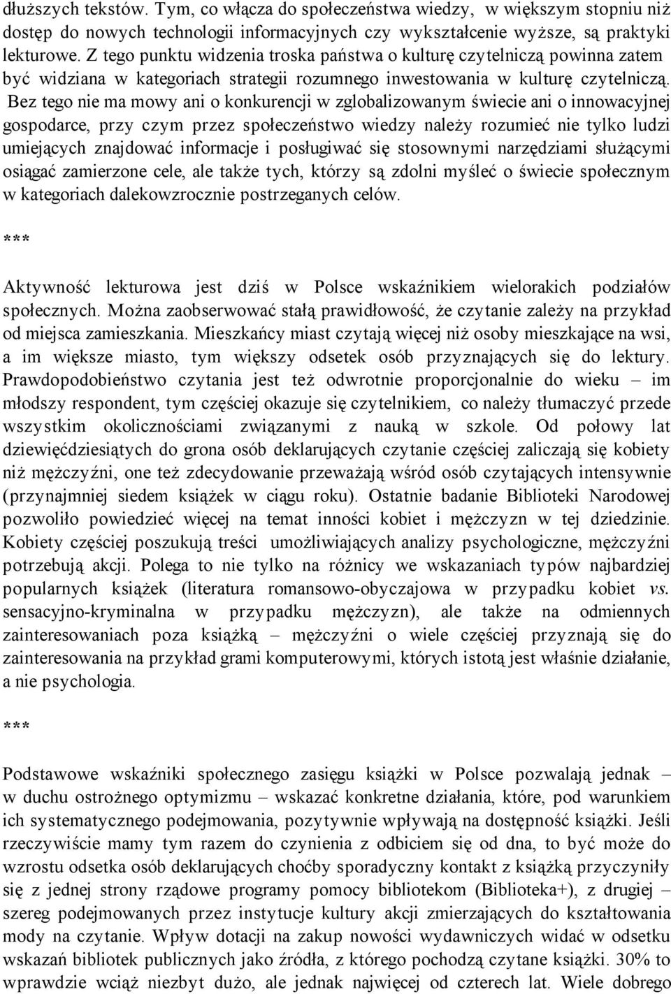 Bez tego nie ma mowy ani o konkurencji w zglobalizowanym świecie ani o innowacyjnej gospodarce, przy czym przez społeczeństwo wiedzy należy rozumieć nie tylko ludzi umiejących znajdować informacje i