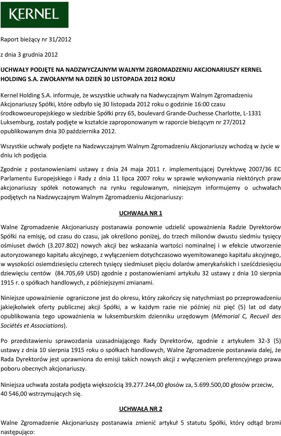 NADZWYCZAJNYM WALNYM ZGROMADZENIU AKCJONARIUSZY KERNEL HOLDING S.A. ZWOŁANYM NA DZIEŃ 30 LISTOPADA 2012 ROKU Kernel Holding S.A. informuje, że wszystkie uchwały na Nadwyczajnym Walnym Zgromadzeniu