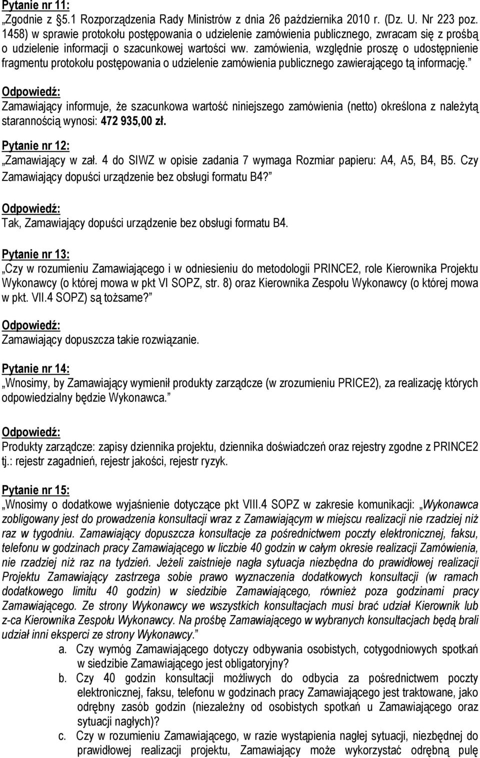 zamówienia, względnie proszę o udostępnienie fragmentu protokołu postępowania o udzielenie zamówienia publicznego zawierającego tą informację.