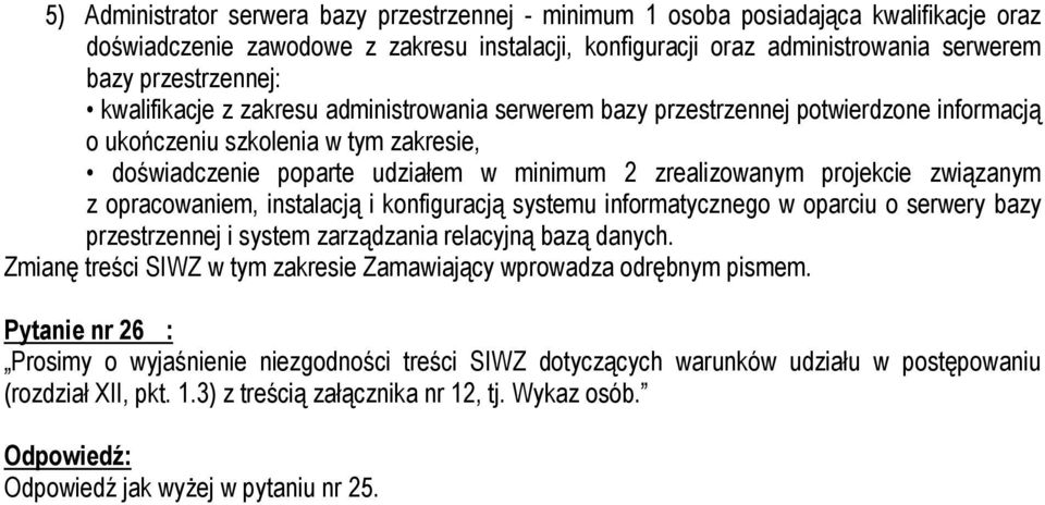 związanym z opracowaniem, instalacją i konfiguracją systemu informatycznego w oparciu o serwery bazy przestrzennej i system zarządzania relacyjną bazą danych.