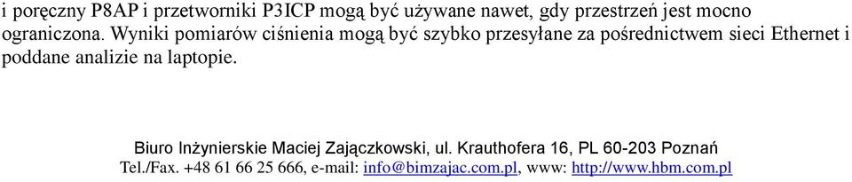 Wyniki pomiarów ciśnienia mogą być szybko przesyłane za pośrednictwem sieci Ethernet i poddane