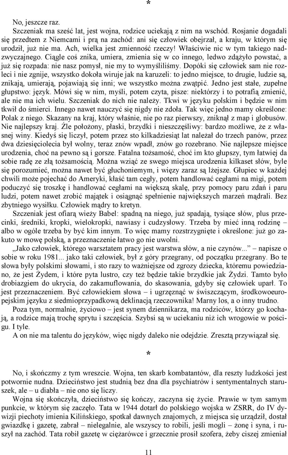 Właściwie nic w tym takiego nadzwyczajnego. Ciągle coś znika, umiera, zmienia się w co innego, ledwo zdążyło powstać, a już się rozpada: nie nasz pomysł, nie my to wymyśliliśmy.