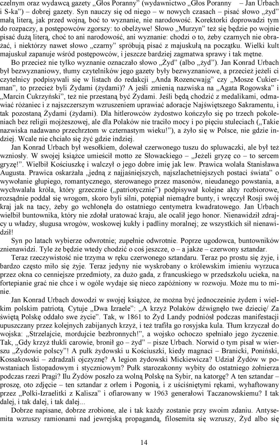 Słowo Murzyn też się będzie po wojnie pisać dużą literą, choć to ani narodowość, ani wyznanie: chodzi o to, żeby czarnych nie obrażać, i niektórzy nawet słowo czarny spróbują pisać z majuskułą na