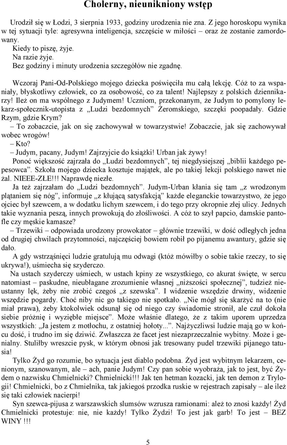 Bez godziny i minuty urodzenia szczegółów nie zgadnę. Wczoraj Pani-Od-Polskiego mojego dziecka poświęciła mu całą lekcję. Cóż to za wspaniały, błyskotliwy człowiek, co za osobowość, co za talent!