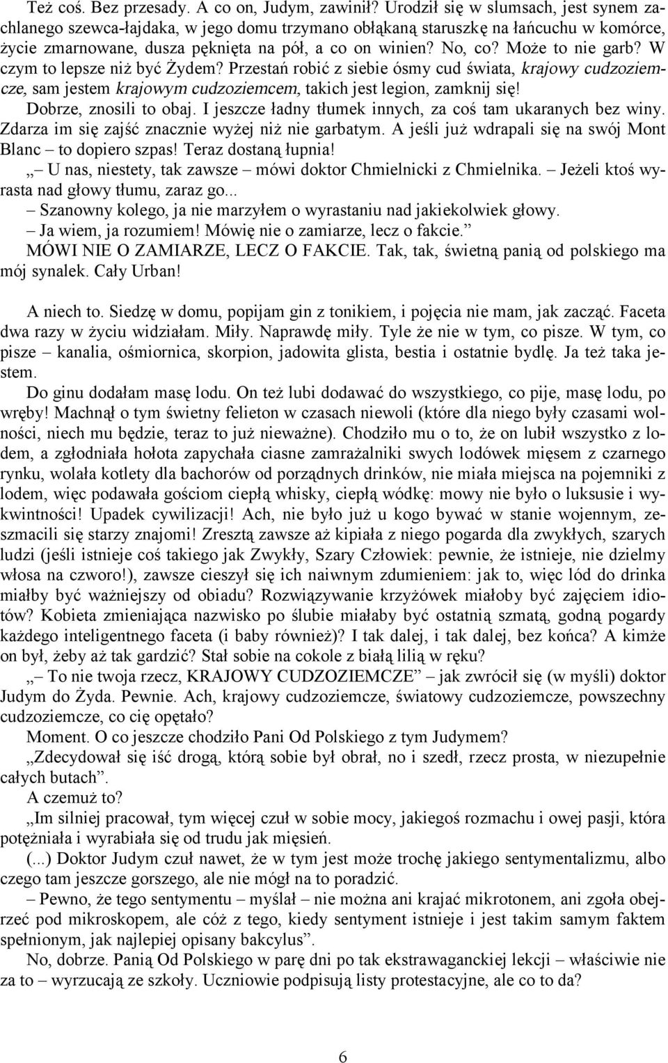 Może to nie garb? W czym to lepsze niż być Żydem? Przestań robić z siebie ósmy cud świata, krajowy cudzoziemcze, sam jestem krajowym cudzoziemcem, takich jest legion, zamknij się!