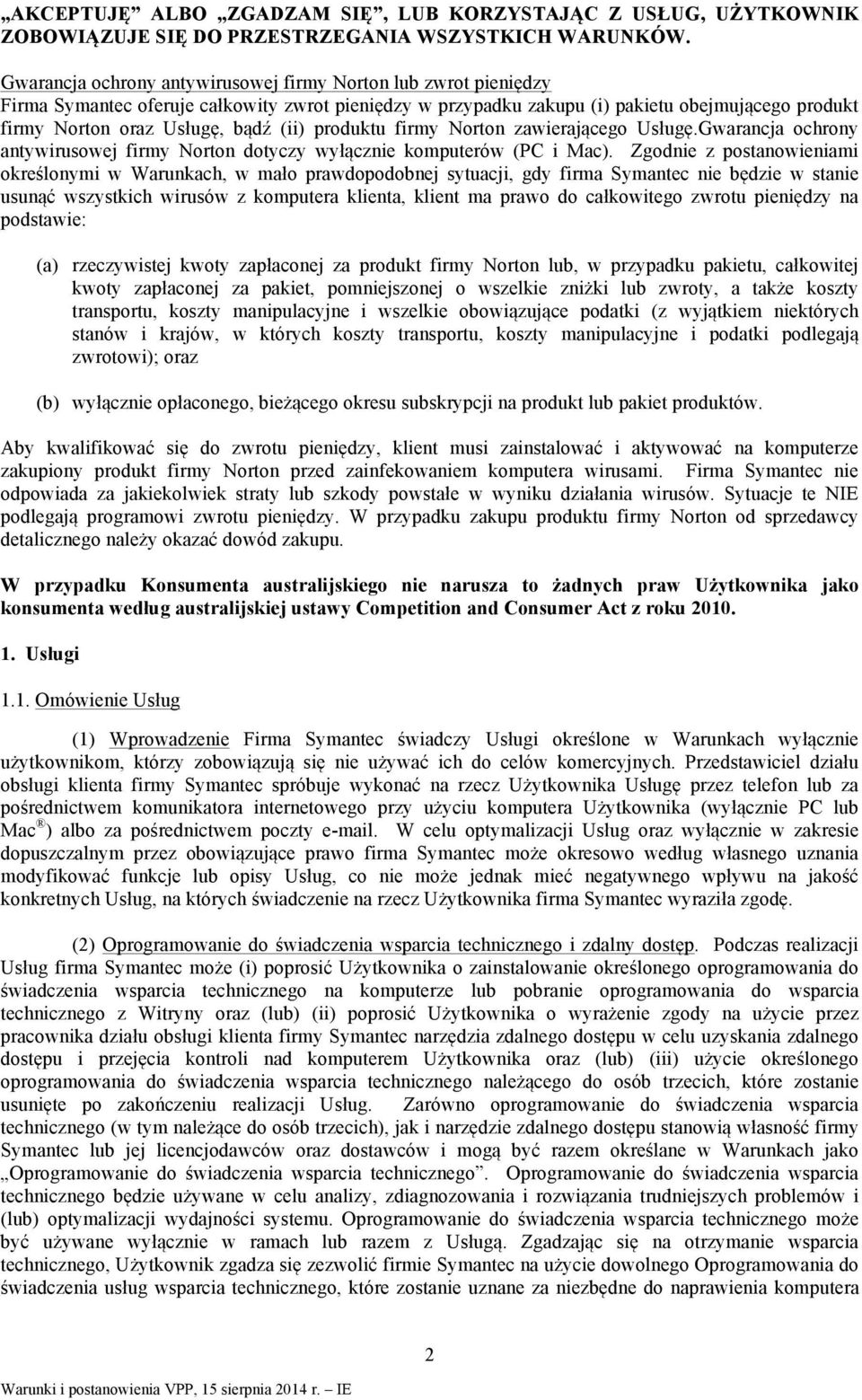 (ii) produktu firmy Norton zawierającego Usługę.Gwarancja ochrony antywirusowej firmy Norton dotyczy wyłącznie komputerów (PC i Mac).