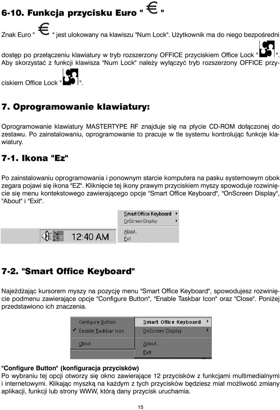 Aby skorzystaæ z funkcji klawisza "Num Lock" nale y wy³¹czyæ tryb rozszerzony OFFICE przyciskiem Office Lock " ". 7.