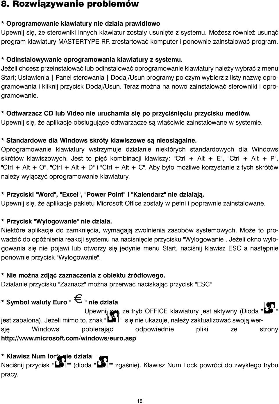 Je eli chcesz przeinstalowaæ lub odinstalowaæ oprogramowanie klawiatury nale y wybraæ z menu Start; Ustawienia Panel sterowania Dodaj/Usuñ programy po czym wybierz z listy nazwê oprogramowania i