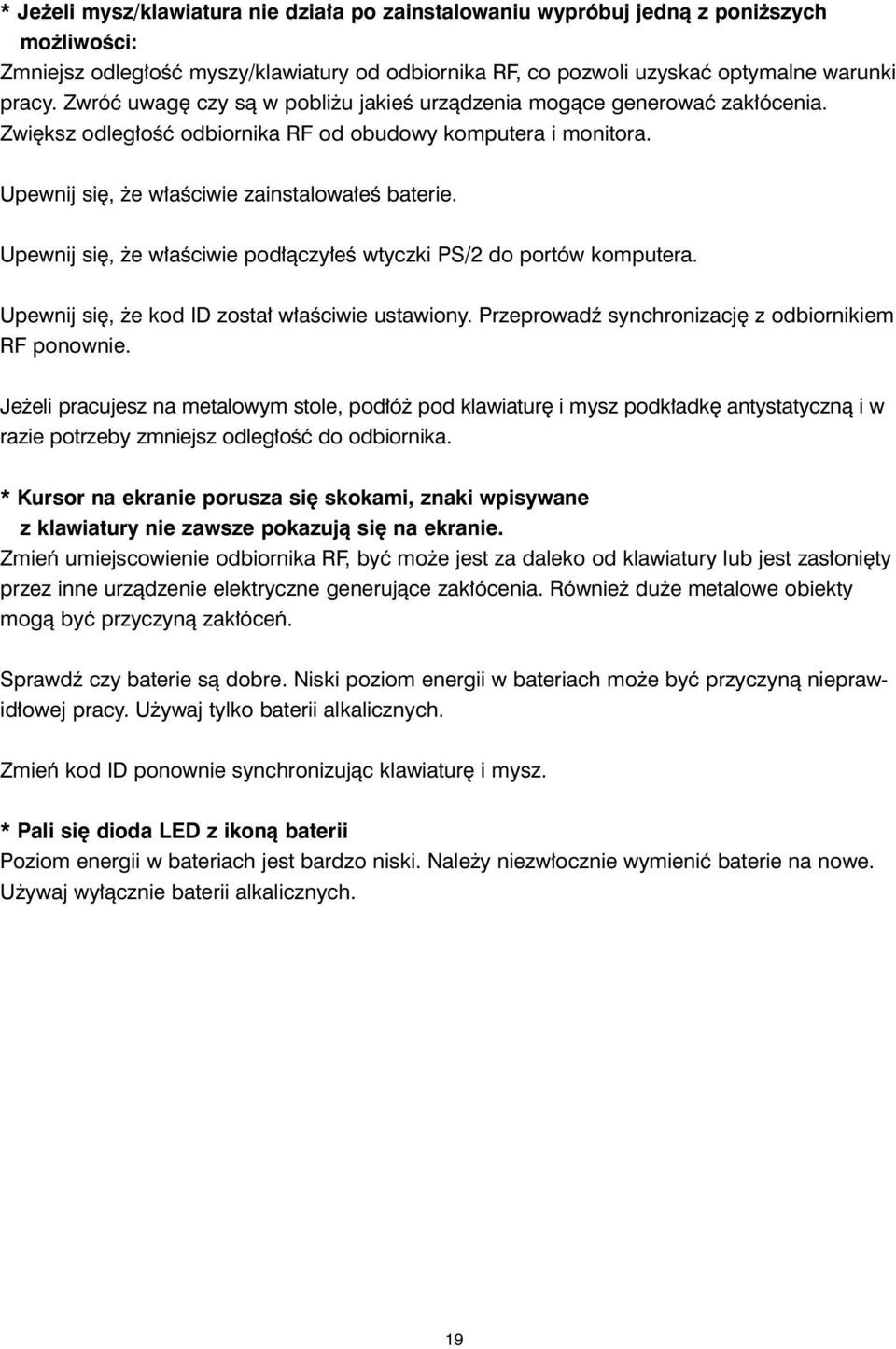 Upewnij siê, e w³aœciwie pod³¹czy³eœ wtyczki PS/2 do portów komputera. Upewnij siê, e kod ID zosta³ w³aœciwie ustawiony. PrzeprowadŸ synchronizacjê z odbiornikiem RF ponownie.