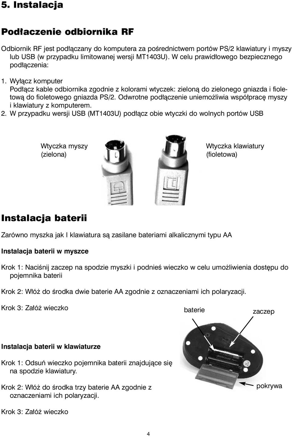 Odwrotne pod³¹czenie uniemo liwia wspó³pracê myszy i klawiatury z komputerem. 2.