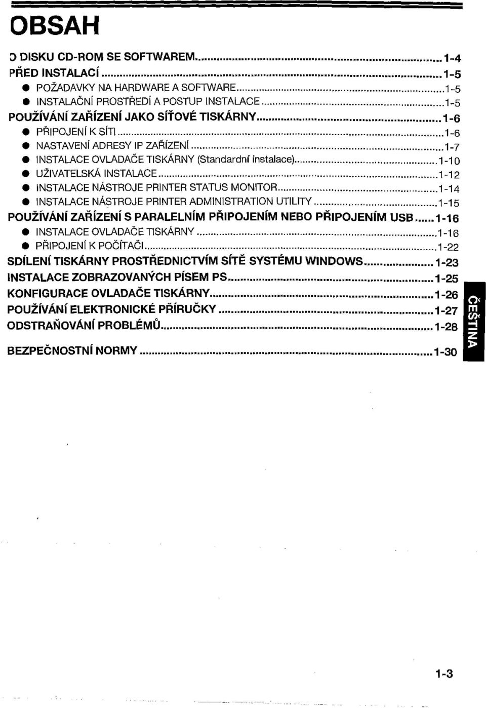 . 1-1 0 ULIVATELSKA INSTALACE 1-12 INSTALACE NASTROJE PRINTER STATUS MONITOR 1-14 INSTALACE NASTROJE PRINTER ADMINISTRATION UTILITY 1-15 pouzivani ZARizENi S PARALELNiM PRIPOJENiM NEBO