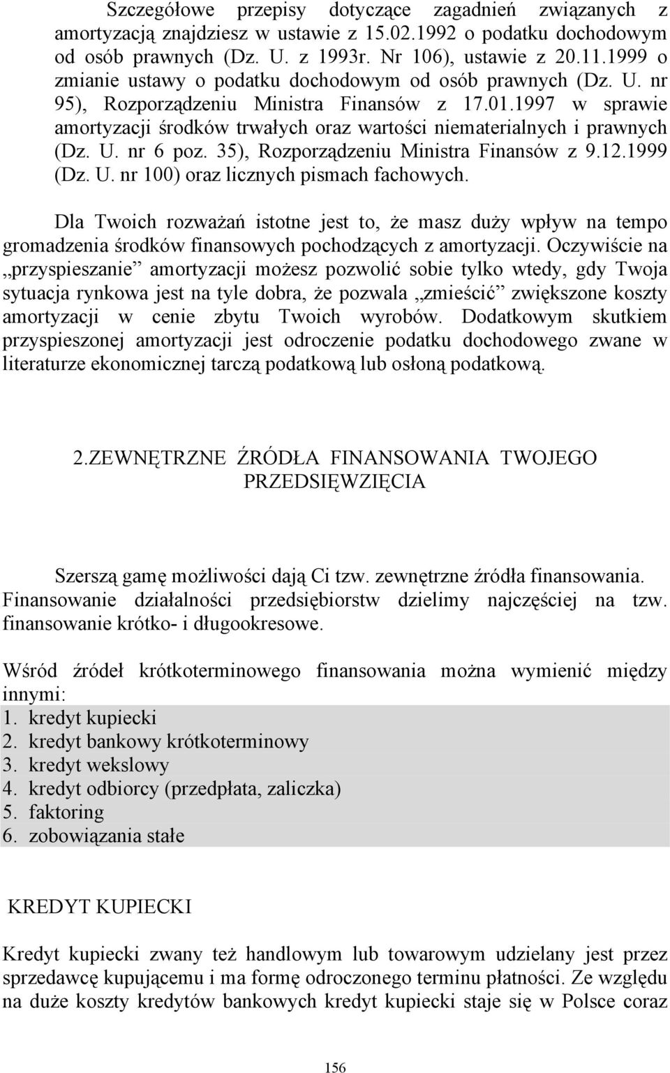 1997 w sprawie amortyzacji środków trwałych oraz wartości niematerialnych i prawnych (Dz. U. nr 6 poz. 35), Rozporządzeniu Ministra Finansów z 9.12.1999 (Dz. U. nr 100) oraz licznych pismach fachowych.