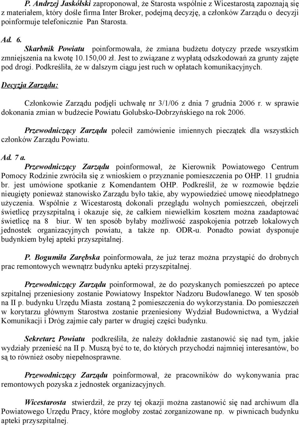 Jest to związane z wypłatą odszkodowań za grunty zajęte pod drogi. Podkreśliła, że w dalszym ciągu jest ruch w opłatach komunikacyjnych.