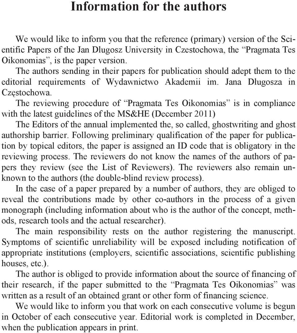 The reviewing procedure of Pragmata Tes Oikonomias is in compliance with the latest guidelines of the MS&HE (December 2011) The Editors of the annual implemented the, so called, ghostwriting and