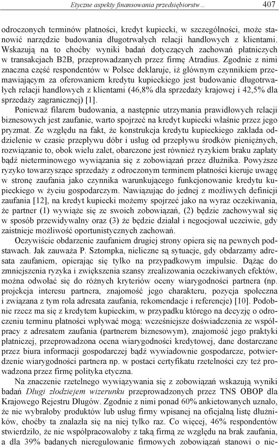 Zgodnie z nimi znaczna cz respondentów w Polsce deklaruje, i g ównym czynnikiem przemawiaj cym za oferowaniem kredytu kupieckiego jest budowanie d ugotrwa- ych relacji handlowych z klientami (46,8%