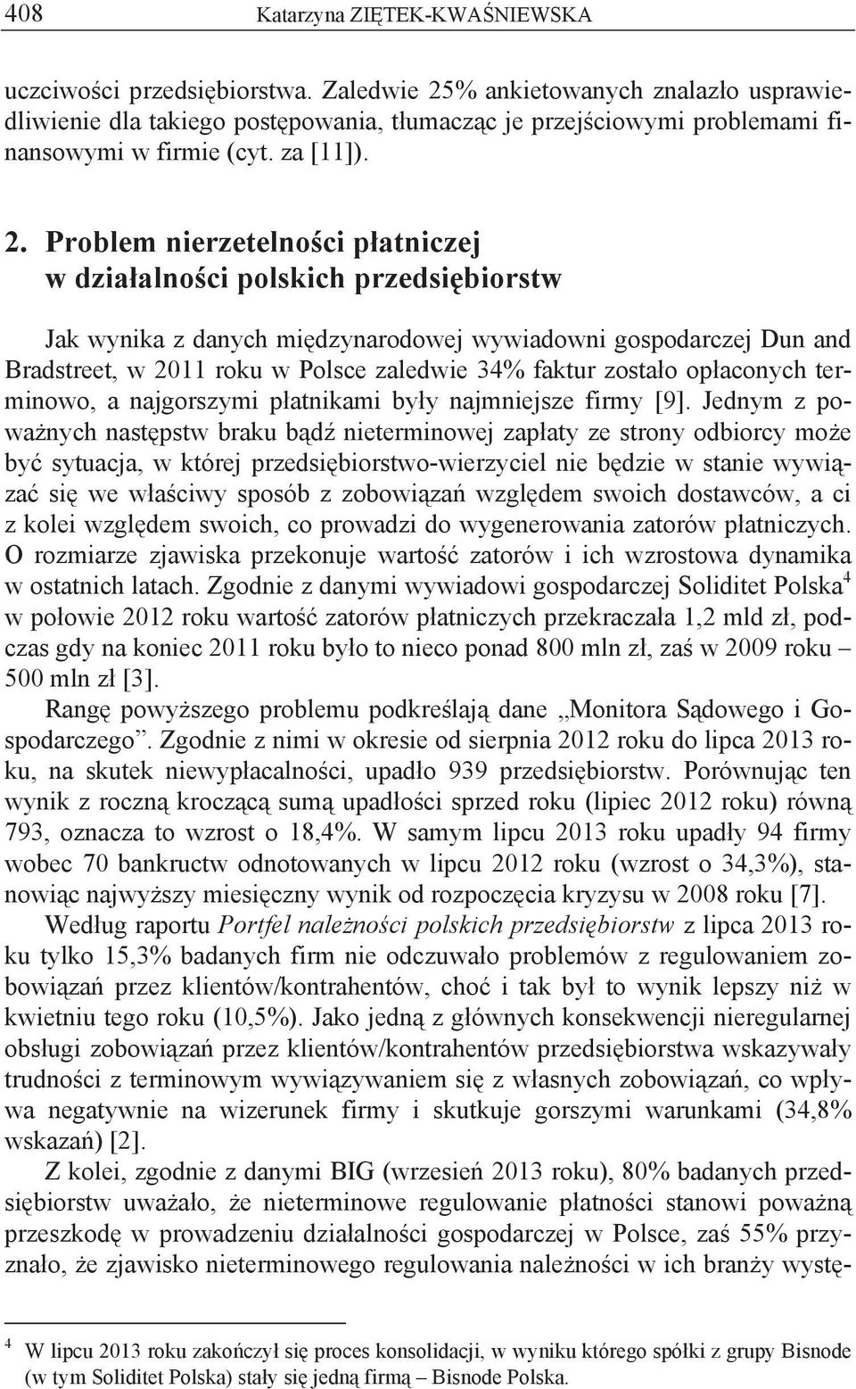 % ankietowanych znalaz o usprawiedliwienie dla takiego post powania, t umacz c je przej ciowymi problemami finansowymi w firmie (cyt. za [11]). 2.