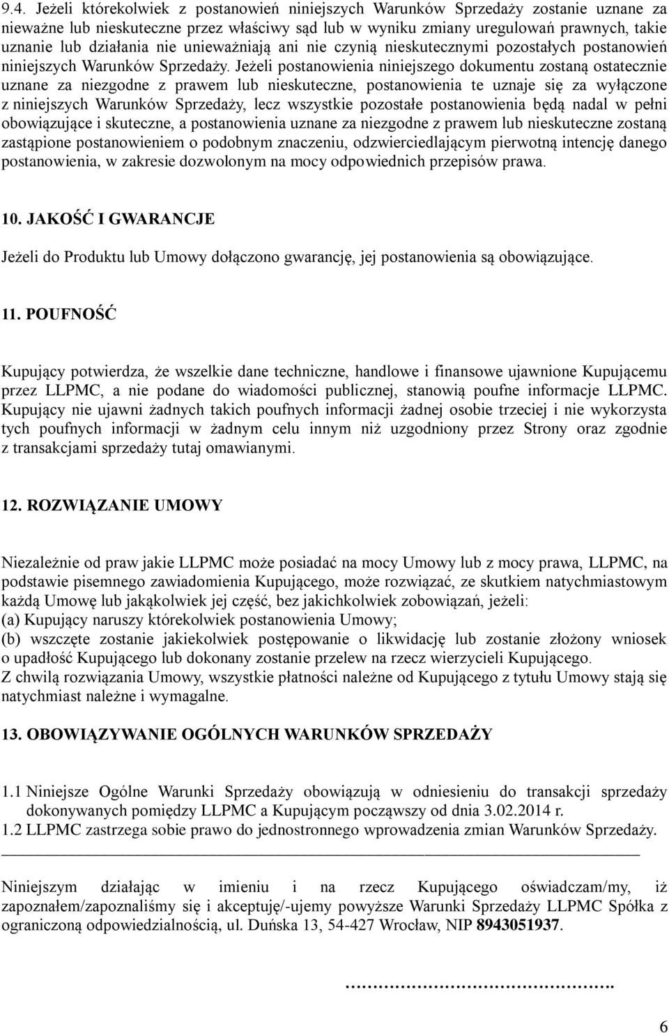 Jeżeli postanowienia niniejszego dokumentu zostaną ostatecznie uznane za niezgodne z prawem lub nieskuteczne, postanowienia te uznaje się za wyłączone z niniejszych Warunków Sprzedaży, lecz wszystkie