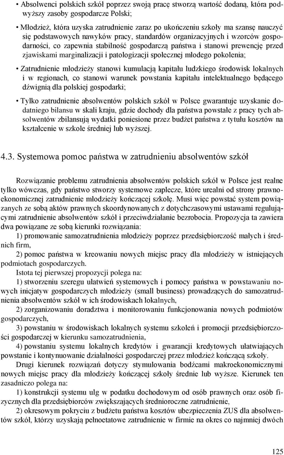 społecznej młodego pokolenia; Zatrudnienie młodzieży stanowi kumulacją kapitału ludzkiego środowisk lokalnych i w regionach, co stanowi warunek powstania kapitału intelektualnego będącego dźwignią