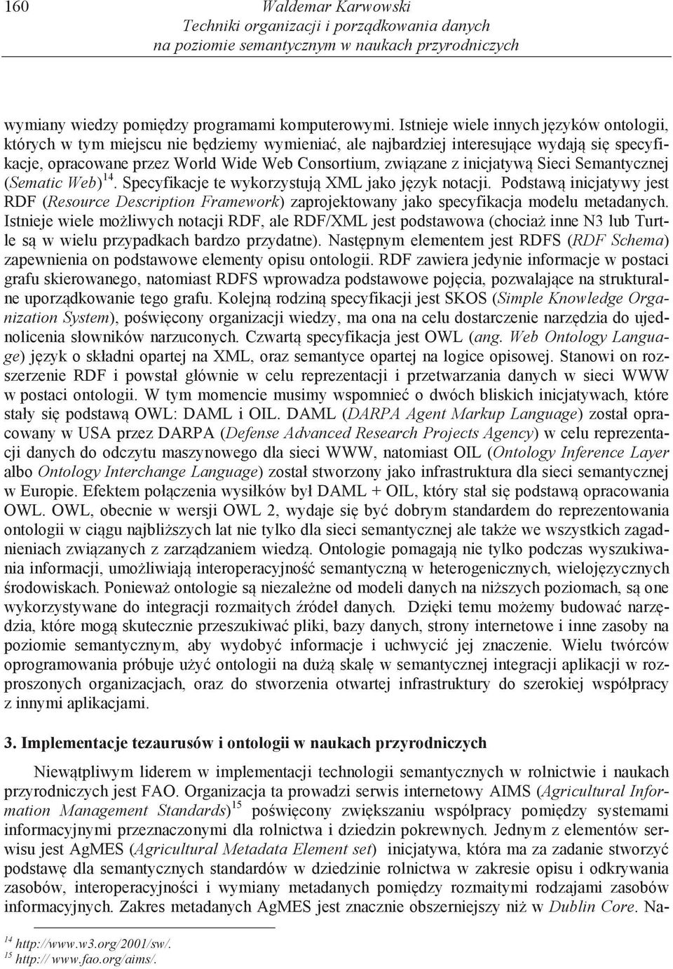 inicjatyw Sieci Semantycznej (Sematic Web) 14. Specyfikacje te wykorzystuj XML jako j zyk notacji.