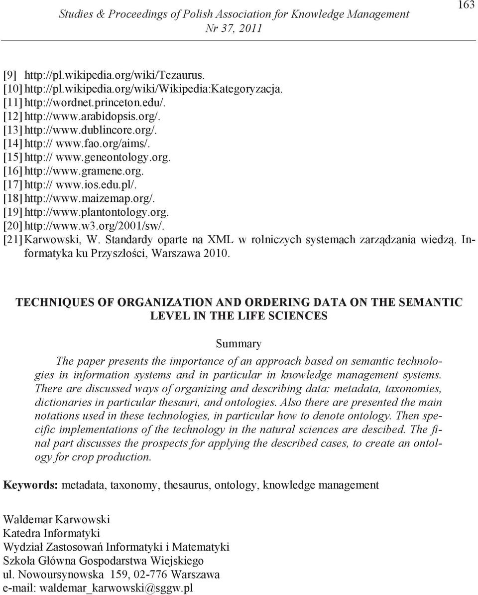 ios.edu.pl/. [18] http://www.maizemap.org/. [19] http://www.plantontology.org. [20] http://www.w3.org/2001/sw/. [21] Karwowski, W. Standardy oparte na XML w rolniczych systemach zarz dzania wiedz.