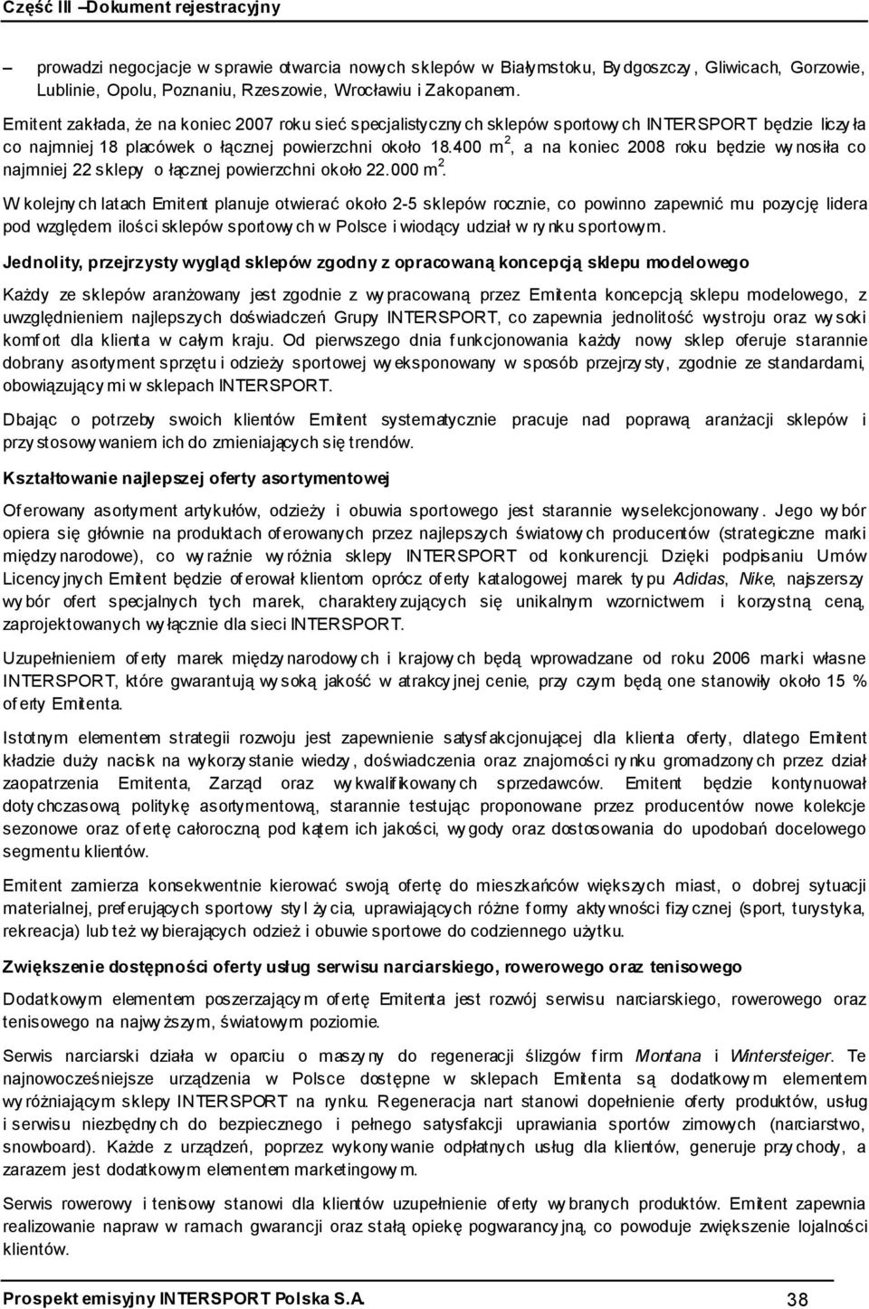 400 m 2, a na koniec 2008 roku będzie wy nosiła co najmniej 22 sklepy o łącznej powierzchni około 22.000 m 2.