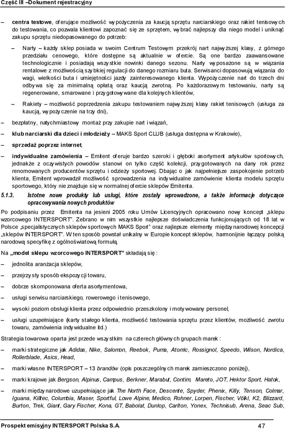 aktualnie w of ercie. Są one bardzo zaawansowane technologicznie i posiadają wszy stkie nowinki danego sezonu.