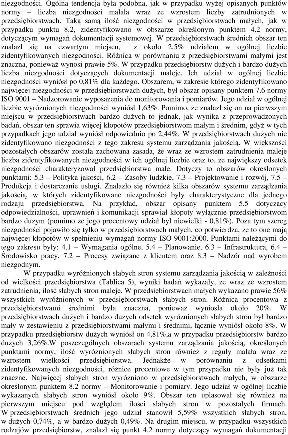 W przedsiębiorstwach średnich obszar ten znalazł się na czwartym miejscu, z około 2,5% udziałem w ogólnej liczbie zidentyfikowanych.