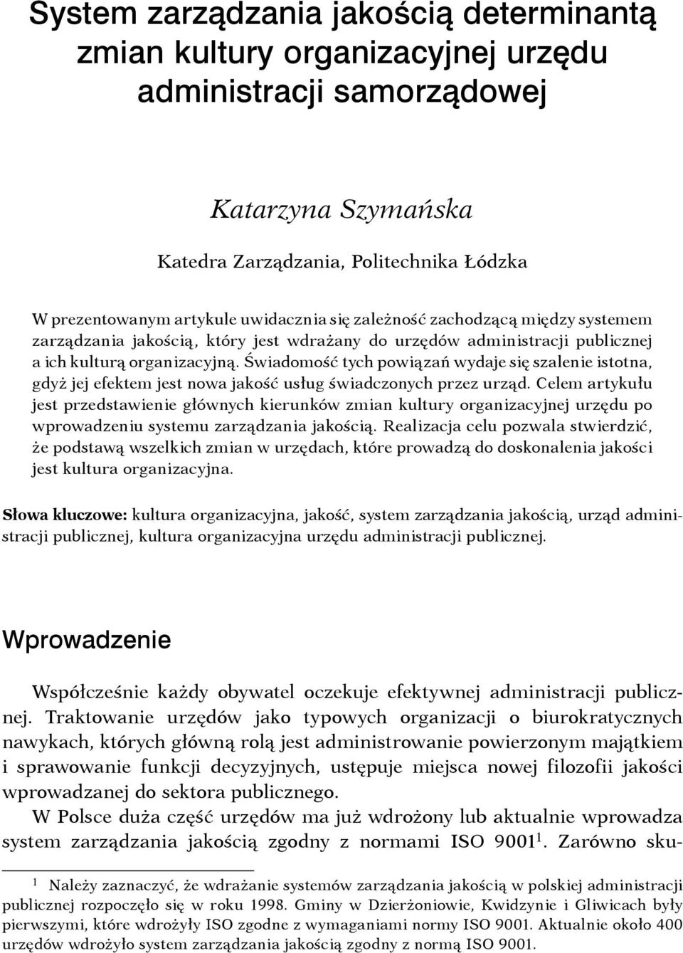 Świadomość tych powiązań wydaje się szalenie istotna, gdyż jej efektem jest nowa jakość usług świadczonych przez urząd.